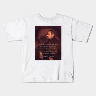 James Joyce portrait and quote: Every life is in many days, day after day. .. Kids T-Shirt